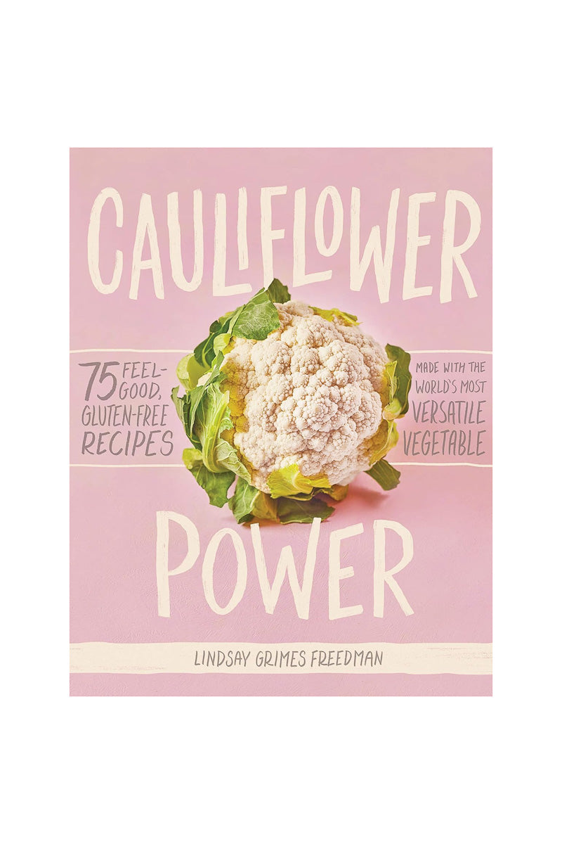 Cauliflower Power: 75 Feel-Good , Gluten-Free Recipes